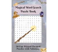 Magical Word Search Puzzle Book: 50 Wizard-Themed Word Search Puzzles with Full Solutions - A Fun and Enchanting Puzzle Book for Kids, Teens & Adults