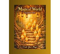Magical World Coloring Book: Create Your Magic: A Fantasy Coloring Book for Adults | Relaxing Designs with Dragons, Fairies, Castles & Enchanted Worlds