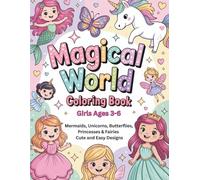 Magical World Coloring Book for Girls Ages 3-6: Mermaids, Unicorns, Butterflies, Princesses & Fairies | Cute and Easy Designs