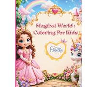 Magical World: Coloring For Kids: An Enchanting Princess Coloring Book for Girls Ages 4-8, Featuring Castles, Fairytales, and Magical Creatures