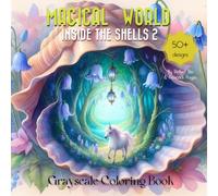 Magical World Grayscale Coloring Book 2: Fantasy world with beautiful flowers and animals inside the Shells - Suitable for Beginners, Teens, and ... Relief. (Magical World Inside A Little Thing)