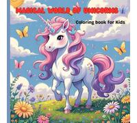 Magical World of Unicorns Coloring Book for Kids: Fun and Whimsical Unicorns, Rainbows, and Fantasy Scenes for Creative Coloring