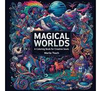 Magical Worlds: A Coloring Book for Creative Souls: Beautiful Fantasy Designs for Relaxation, Stress Relief and Creativity
