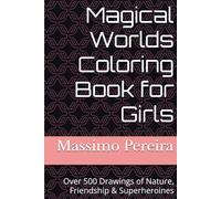 Magical Worlds Coloring Book for Girls: Over 500 Drawings of Nature, Friendship & Superheroines (LET´S COLOR)