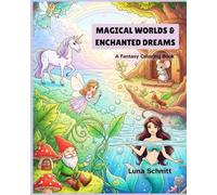 Magical Worlds & Enchanted Dreams: A Fantasy Coloring Book