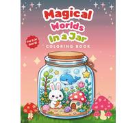 Magical Worlds in a Jar Coloring Book, 40 Cozy & Whimsical Mini Worlds to Color Plus Bonus Jar Decor Kit