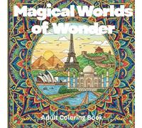 Magical Worlds of Wonder Coloring Book for Adults - Anxiety Relief & Mindfulness: 50 Enchanting Fantasy Scenes for Stress Relief, Relaxation & Emotional Healing