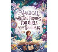 Magical Writing Prompts For Girls With Big Ideas: Spark Your Imagination And Build Unstoppable Confidence Through Hundreds Of Magical Storytelling ... Perfect Gift For Young Girls Ages 8-12.