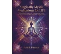 Magically Mystic Meditations for LIFE: A Simplified Guide to the true nature of reality, the cosmos, and the ultimate path to enlightenment