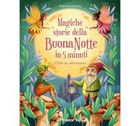 Magiche storie della buonanotte in 5 minuti. 70 fiabe per addormentarsi (Storie leggende)