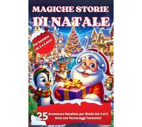MAGICHE STORIE DI NATALE: 25 Avventure Natalizie per Bimbi dai 3 ai 6 Anni con Personaggi Fantastici