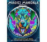 Magici Mandala Animali: Libro da Colorare per Adulti. Per rilassarsi e superare lo stress .Creatività.Mindfulness.Album da colorare per qualsiasi età.Mandala per adulti.
