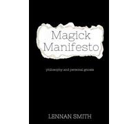 Magick Manifesto: Building a Magickal Practice through Philosophy and Personal Gnosis