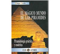 Magico mundo de la piramides : piramidologia practica y esoterica