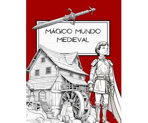 Mágico Mundo Medieval: Descubre Caballeros, Castillos y Leyendas: Un Libro Interactivo de Colorear y Aprender para Niños