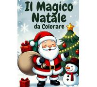 Magico Natale da colorare - Libro di Natale con piú di 60 disegni e illustrazioni per bambini: Libro da colorare di Natale per bambini
