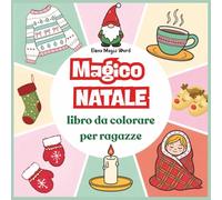 Magico Natale - Libro da Colorare per ragazze: Disegni facili e carini per rilassarsi e vivere il momento magico delle feste