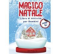 MAGICO NATALE: Libro di Attività per Bambini dai 5 Anni