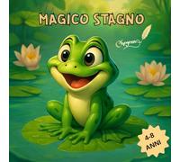 Magico stagno: Ed. a colori. Testi in rima e attività per conoscere, divertendosi ,alcuni animali dello stagno.