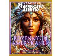 Magiczne Anime Rdzennych Amerykanek, Książka do kolorowania z sylwetkami rdzennych Amerykanek w stylu anime: historia amerykańska książka