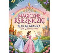 Magiczne Księżniczki: Kolorowanka dla Dziewczynek