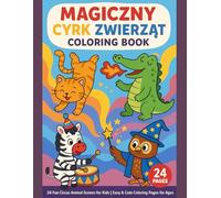 Magiczny Cyrk Zwierząt - Coloring Book: 24 Fun Circus Animal Scenes for Kids | Easy & Cute Coloring Pages for Ages 4-8