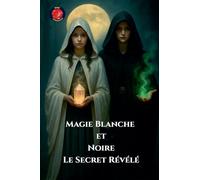 Magie Blanche Et Noire Le Secret Révélé