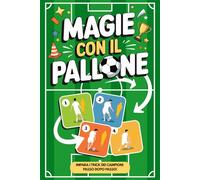 Magie con Il Pallone - Finte e Trick di Calcio per Bambini e Ragazzi: Guide passo a passo per stupire amici e avversari con trucchetti da veri fuoriclasse (Idee Regalo di Calcio per Bambini)