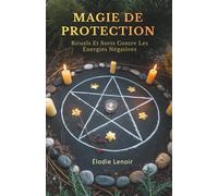 Magie De Protection: Rituels Et Sorts Contre Les Énergies Négatives