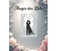 Magie der Liebe - Ein romantisches Ausmalbuch mit traumhaften und sinnlichen Sprüchen über die Liebe.: Für alle Verliebten. Ideal zum Entspannen und ... für Hochzeiten oder als Ausdruck der Liebe.