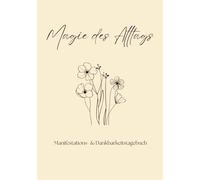 Magie des Alltags - Manifestations- & Dankbarkeitstagebuch: Dankbarkeitsjournal - 56 Tage für mehr Achtsamkeit, Glück & innere Ruhe