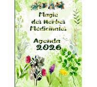 Magie des Herbes Médicinales Agenda 2026: Organisateur Hebdomadaire avec Avantages des Herbes Médicinales, Calendrier lunaire, et Vacances.