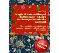 Magie di Natale: Disegni da Colorare - Il Libro Perfetto per Bambini e Ragazzi!: Divertenti disegni natalizi per bambini e ragazzi - alberi, regali e decorazioni