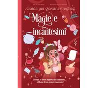 Magie e incantesimi. Guida per giovani streghe (Libri per ragazzi)