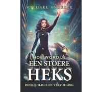 Magie en Vervolging: Een Urban-Fantasy Avontuur vol Magie, Humor en Heldinnenkracht (Hoe word je een stoere heks)