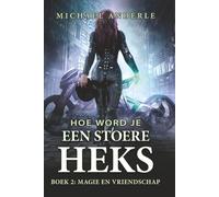 Magie en Vriendschap: Een Urban-Fantasy Avontuur vol Magie, Humor en Heldinnenkracht (Hoe word je een stoere heks)