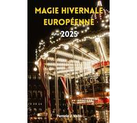 Magie hivernale européenne 2025 : Marchés de Noël, Aurores boréales & Évasions cocooning - Le guide ultime des aventures festives, retraites bien-être & trésors cachés