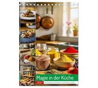 Magie in der Küche (Tischkalender 2027 DIN A5 hoch), CALVENDO Monatskalender: Jeder Handgriff, jeder Duft, jeder Geschmack trägt dazu bei, dass aus Alltag echte Zauberei entsteht.