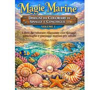 Magie Marine: Disegni da Colorare di Spiagge e Conchiglie - VOLUME I: Libro da colorare rilassante con spiagge, conchiglie e paesaggi marini per adulti