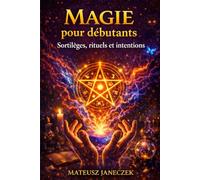 Magie pour débutants - Sortilèges, rituels et intentions