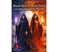 Magie Rouge, Magie Noire : Les Deux Visages du Pouvoir