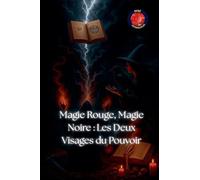Magie Rouge, Magie Noire: Les Deux Visages du Pouvoir (Les Livres Du Cercle Secret)