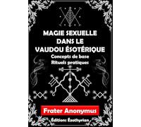 MAGIE SEXUELLE DANS LE VAUDOU ÉSOTÉRIQUE: Concepts de base et Rituels pratiques