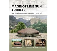 Maginot Line Gun Turrets: And French gun turret development 1880-1940: 250 (New Vanguard)