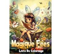 Magique Fées Livre De Coloriage: Magnifique cadeau pour les adolescents et les filles âgées de 4 à 8 ans, de 4 à 12 ans ou pour se détendre / soulager ... avec des illustrations de fées et de fleurs.