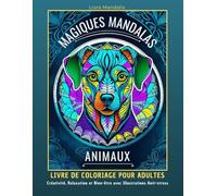 Magiques Mandalas Animaux: Livre de Coloriage pour Adultes.Créativité, Relaxation et Bien-être avec Illustrations Anti-stress