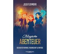 Magische Abenteuer: Geschichten von Mut, Freundschaft & Fantasie