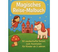 Magische Ausmalwelt - Zauberhafte Motive für Kinder ab 3 Jahren: 50 märchenhafte Ausmalbilder mit Einhörnern, Feen, Drachen und mehr