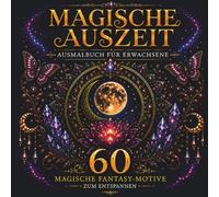 Magische Auszeit: Ausmalbuch für Erwachsene - 60 magische Fantasy-Motive zum Entspannen