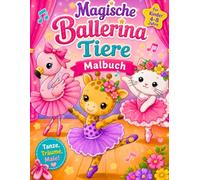 Magische Ballerina-Tiere Malbuch: Tanzende Tier-Ballerinas: Ein zauberhaftes Malbuch voller Pirouetten und Spaß für Kinder von 4-8 Jahren